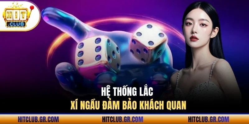 Hệ thống lắc xí ngầu đảm bảo khách quan