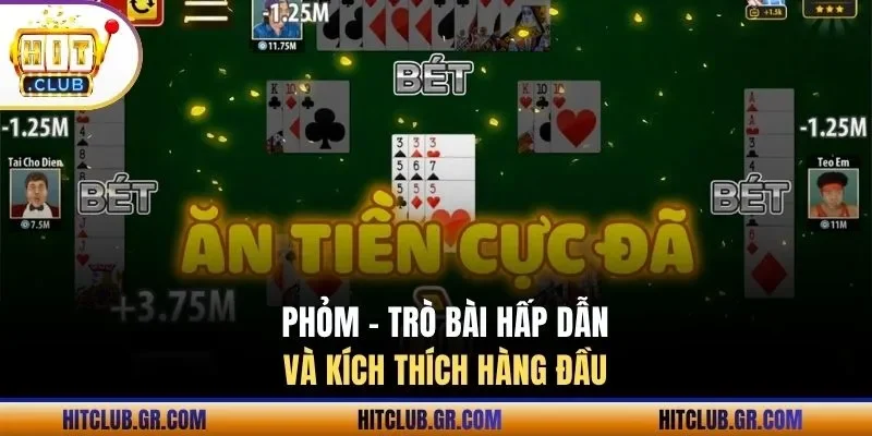 Phỏm - Trò bài hấp dẫn và kích thích hàng đầu