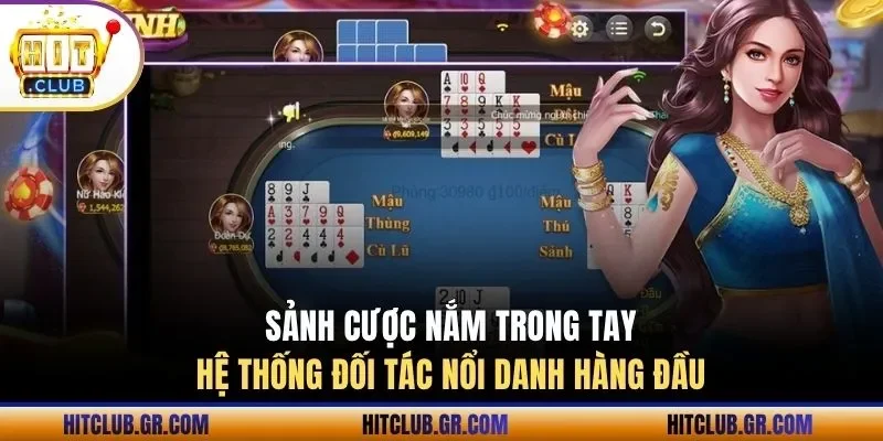 Sảnh cược nắm trong tay hệ thống đối tác nổi danh hàng đầu