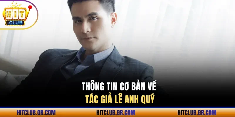 Thông tin cơ bản về tác giả Lê Anh Quý